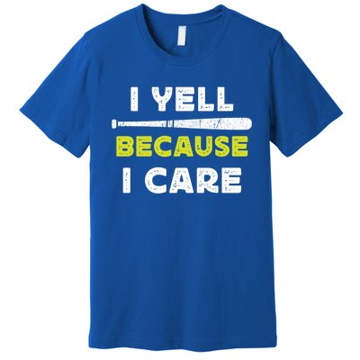 Funny Baseball Fan Humor I Yell Because I Care Baseball Dads Funny Gift Premium T-Shirt