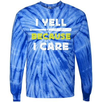 Funny Baseball Fan Humor I Yell Because I Care Baseball Dads Funny Gift Tie-Dye Long Sleeve Shirt