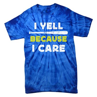 Funny Baseball Fan Humor I Yell Because I Care Baseball Dads Funny Gift Tie-Dye T-Shirt