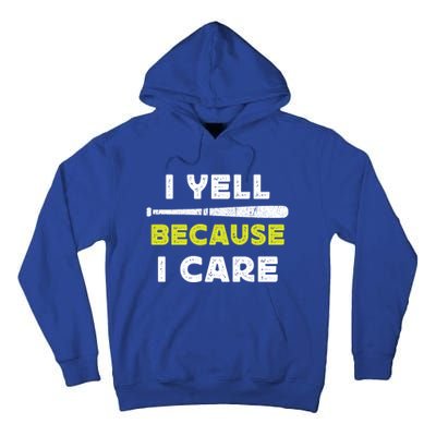 Funny Baseball Fan Humor I Yell Because I Care Baseball Dads Funny Gift Tall Hoodie