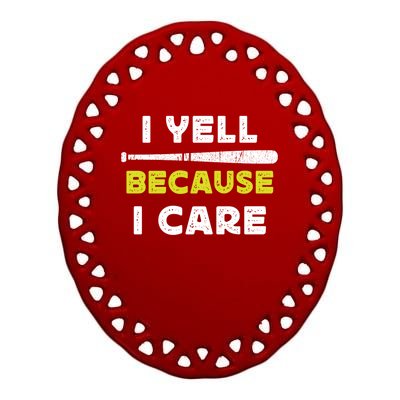 Funny Baseball Fan Humor I Yell Because I Care Baseball Dads Funny Gift Ceramic Oval Ornament