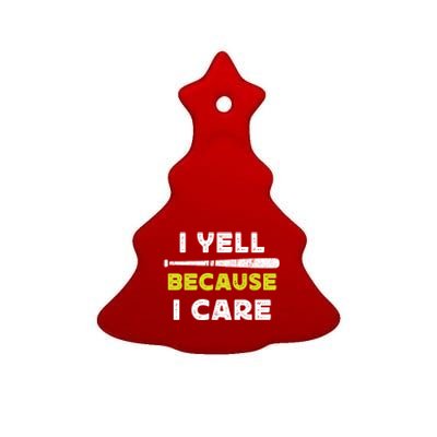 Funny Baseball Fan Humor I Yell Because I Care Baseball Dads Funny Gift Ceramic Tree Ornament