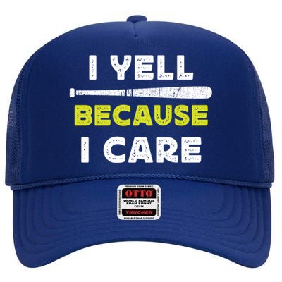 Funny Baseball Fan Humor I Yell Because I Care Baseball Dads Funny Gift High Crown Mesh Back Trucker Hat