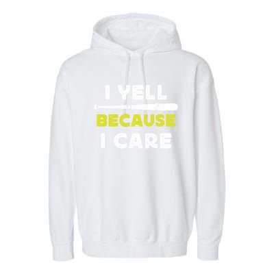 Funny Baseball Fan Humor I Yell Because I Care Baseball Dads Funny Gift Garment-Dyed Fleece Hoodie