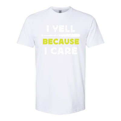 Funny Baseball Fan Humor I Yell Because I Care Baseball Dads Funny Gift Softstyle CVC T-Shirt