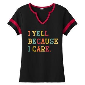 Funny Baseball Fan Humor I Yell Because I Care Baseball Dads Gift Ladies Halftime Notch Neck Tee