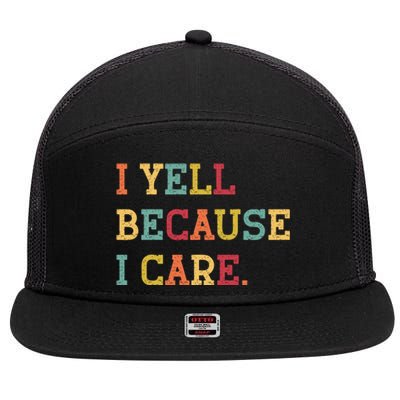 Funny Baseball Fan Humor I Yell Because I Care Baseball Dads Gift 7 Panel Mesh Trucker Snapback Hat