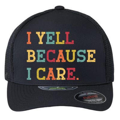 Funny Baseball Fan Humor I Yell Because I Care Baseball Dads Gift Flexfit Unipanel Trucker Cap