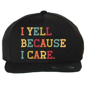 Funny Baseball Fan Humor I Yell Because I Care Baseball Dads Gift Wool Snapback Cap