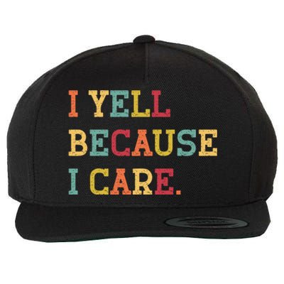 Funny Baseball Fan Humor I Yell Because I Care Baseball Dads Gift Wool Snapback Cap