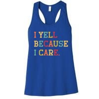 Funny Baseball Fan Humor I Yell Because I Care Baseball Dads Gift Women's Racerback Tank