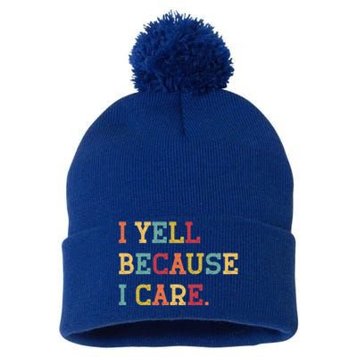 Funny Baseball Fan Humor I Yell Because I Care Baseball Dads Gift Pom Pom 12in Knit Beanie