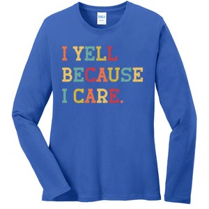 Funny Baseball Fan Humor I Yell Because I Care Baseball Dads Gift Ladies Long Sleeve Shirt