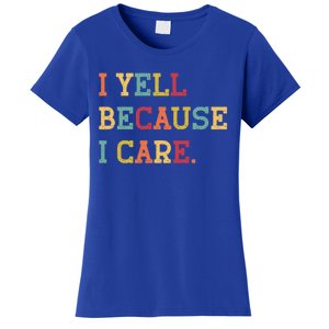 Funny Baseball Fan Humor I Yell Because I Care Baseball Dads Gift Women's T-Shirt