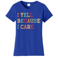 Funny Baseball Fan Humor I Yell Because I Care Baseball Dads Gift Women's T-Shirt