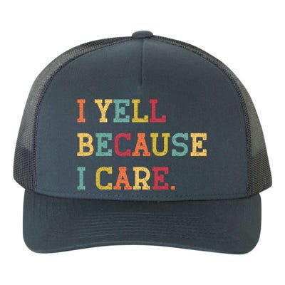 Funny Baseball Fan Humor I Yell Because I Care Baseball Dads Gift Yupoong Adult 5-Panel Trucker Hat