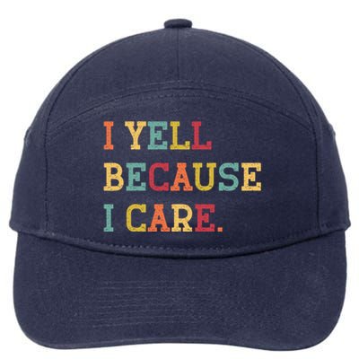 Funny Baseball Fan Humor I Yell Because I Care Baseball Dads Gift 7-Panel Snapback Hat