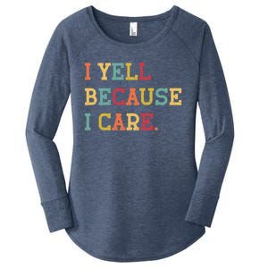 Funny Baseball Fan Humor I Yell Because I Care Baseball Dads Gift Women's Perfect Tri Tunic Long Sleeve Shirt