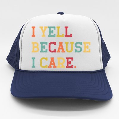 Funny Baseball Fan Humor I Yell Because I Care Baseball Dads Gift Trucker Hat