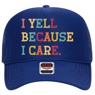 Funny Baseball Fan Humor I Yell Because I Care Baseball Dads Gift High Crown Mesh Back Trucker Hat