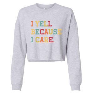 Funny Baseball Fan Humor I Yell Because I Care Baseball Dads Gift Cropped Pullover Crew