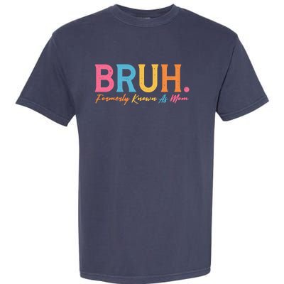 Funny Bruh Formerly Known As Mom Garment-Dyed Heavyweight T-Shirt