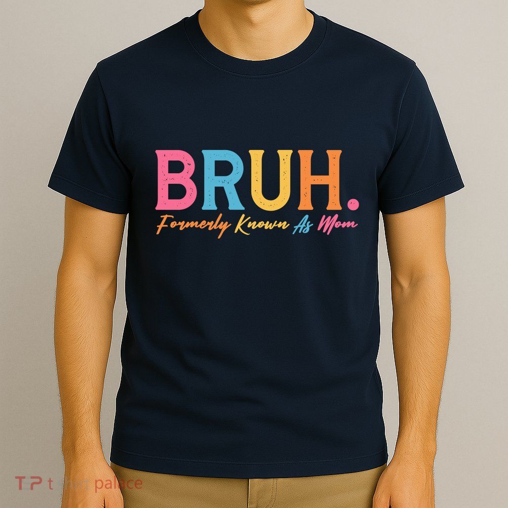 Funny Bruh Formerly Known As Mom T-Shirt