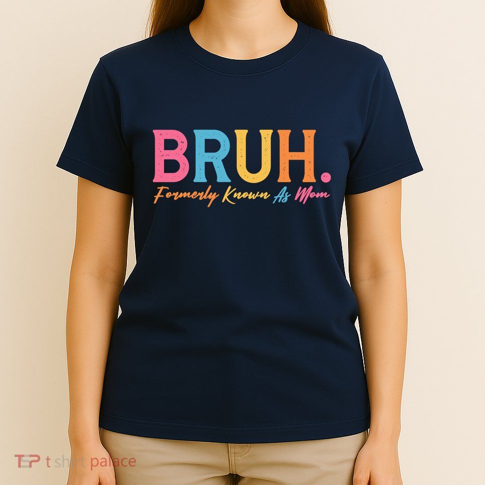 Funny Bruh Formerly Known As Mom T-Shirt