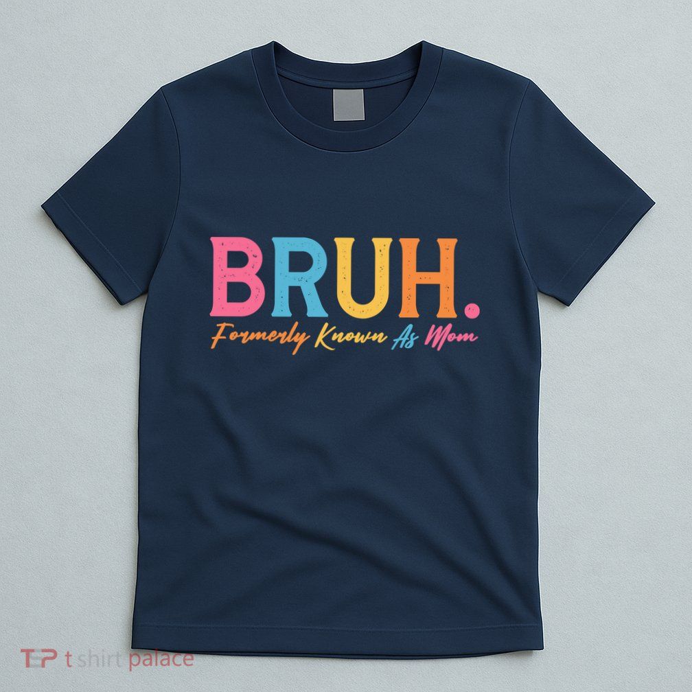 Funny Bruh Formerly Known As Mom T-Shirt
