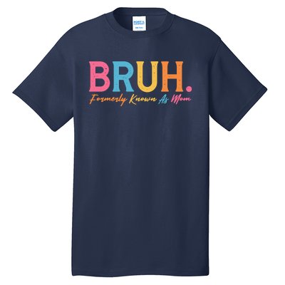 Funny Bruh Formerly Known As Mom Tall T-Shirt