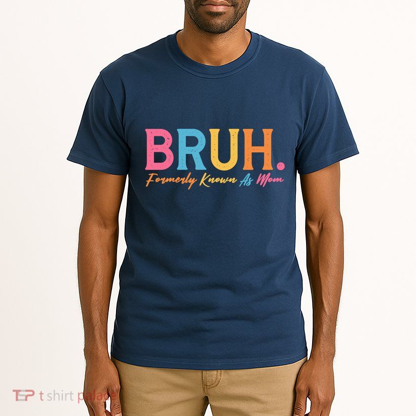 Funny Bruh Formerly Known As Mom Tall T-Shirt