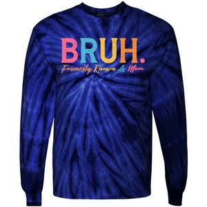 Funny Bruh Formerly Known As Mom Tie-Dye Long Sleeve Shirt