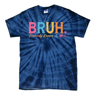 Funny Bruh Formerly Known As Mom Tie-Dye T-Shirt