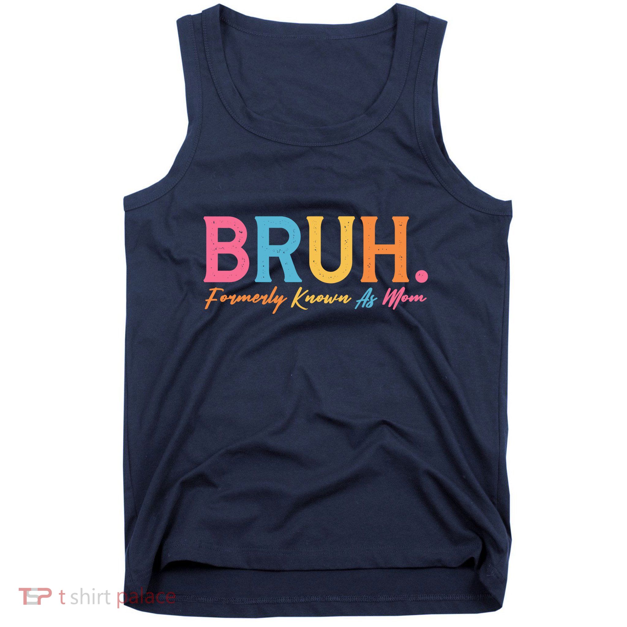 Funny Bruh Formerly Known As Mom Tank Top