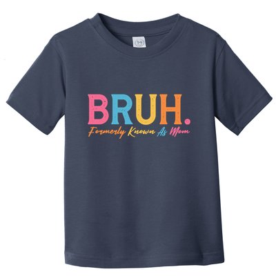 Funny Bruh Formerly Known As Mom Toddler T-Shirt
