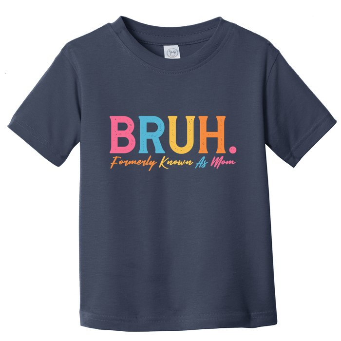 Funny Bruh Formerly Known As Mom Toddler T-Shirt