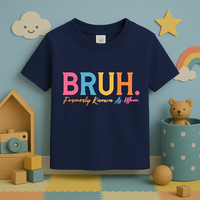 Funny Bruh Formerly Known As Mom Toddler T-Shirt