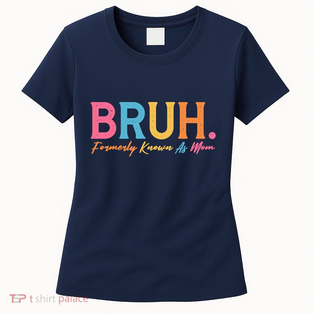 Funny Bruh Formerly Known As Mom Women's T-Shirt