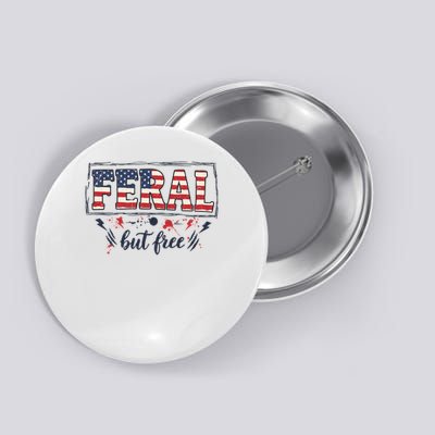 Feral but free America Patriotic  Button