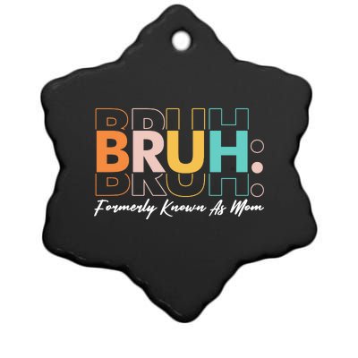 Funny Bruh Formerly Know As Mom Ceramic Star Ornament