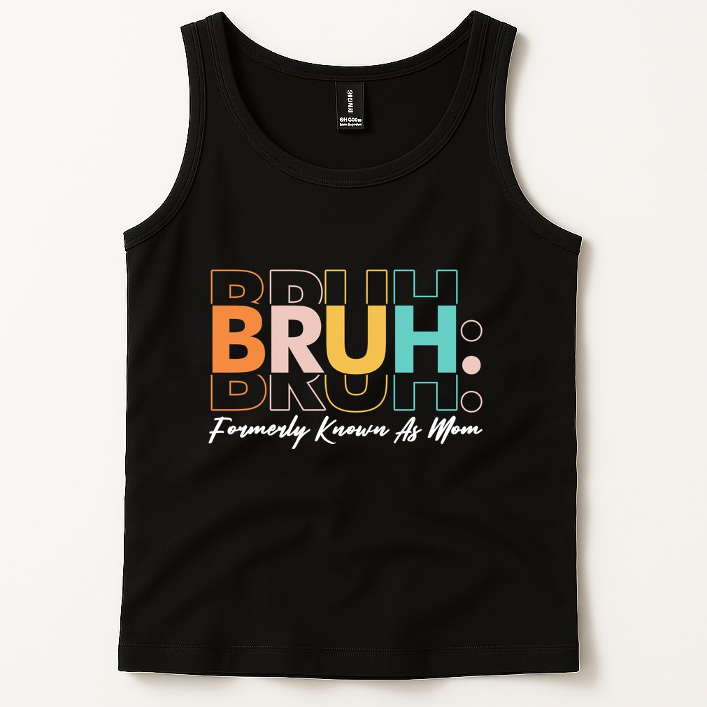 Funny Bruh Formerly Know As Mom Tank Top