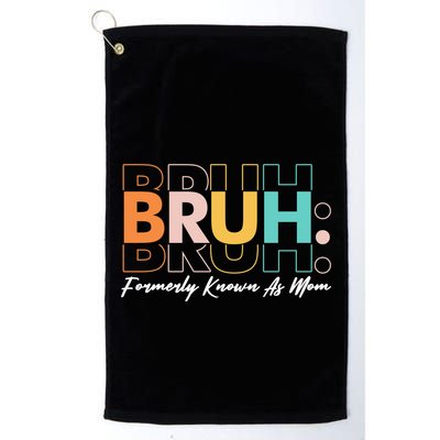 Funny Bruh Formerly Know As Mom Golf Towel