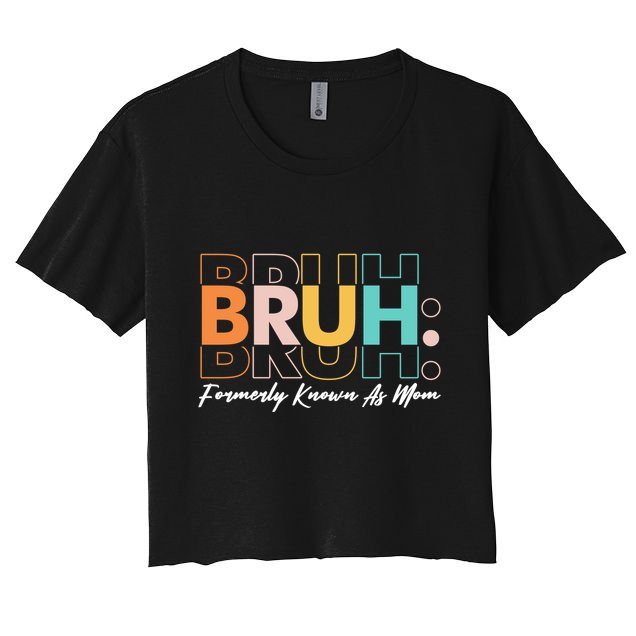 Funny Bruh Formerly Know As Mom Crop Top