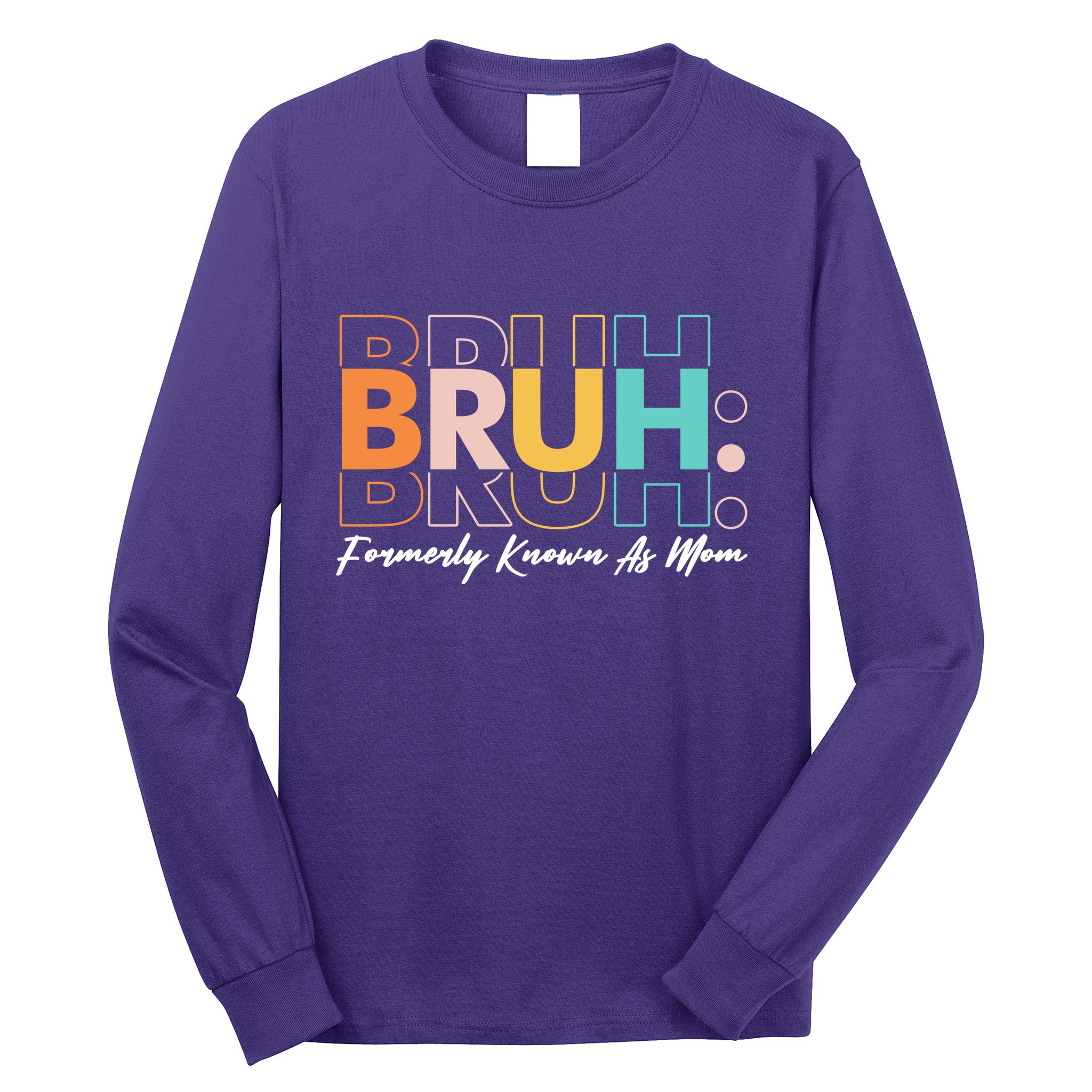 Funny Bruh Formerly Know As Mom Long Sleeve Shirt