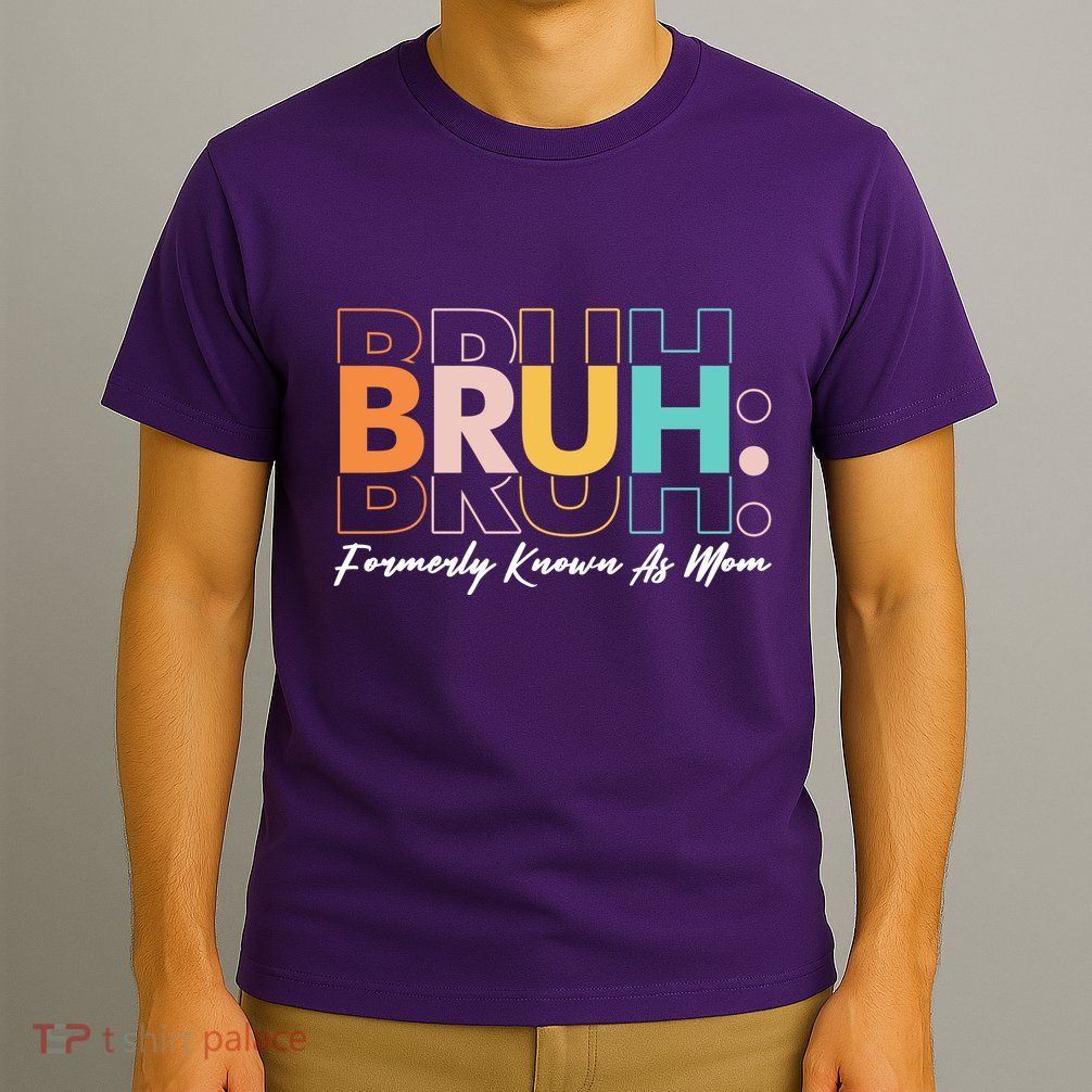 Funny Bruh Formerly Know As Mom T-Shirt