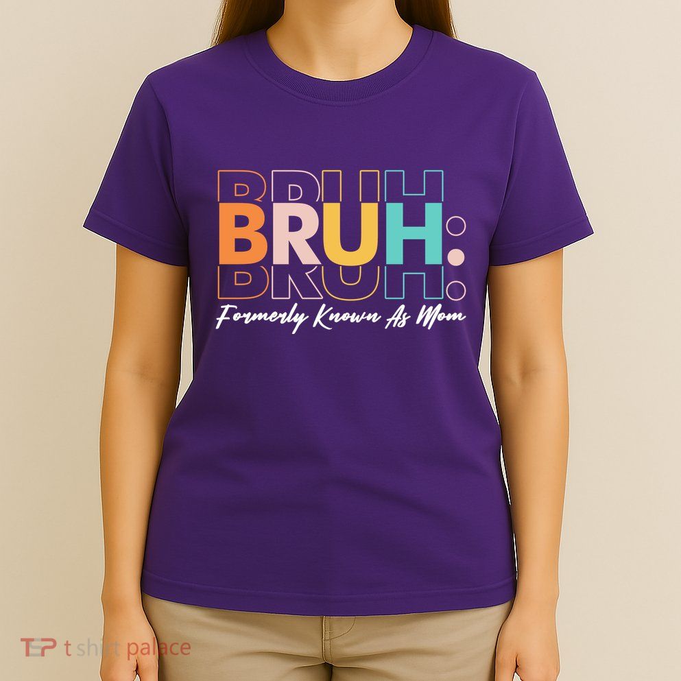 Funny Bruh Formerly Know As Mom T-Shirt