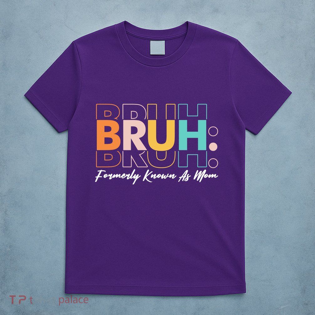 Funny Bruh Formerly Know As Mom T-Shirt