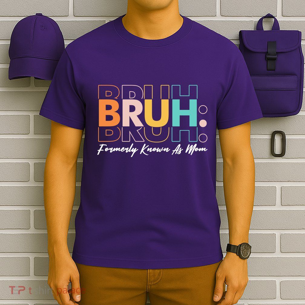 Funny Bruh Formerly Know As Mom T-Shirt