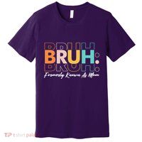 Funny Bruh Formerly Know As Mom Premium T-Shirt
