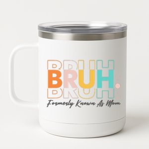 Funny Bruh Formerly Know As Mom 12 oz Stainless Steel Tumbler Cup